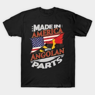 Made In America With Angolan Parts - Gift for Angolan From Angola T-Shirt